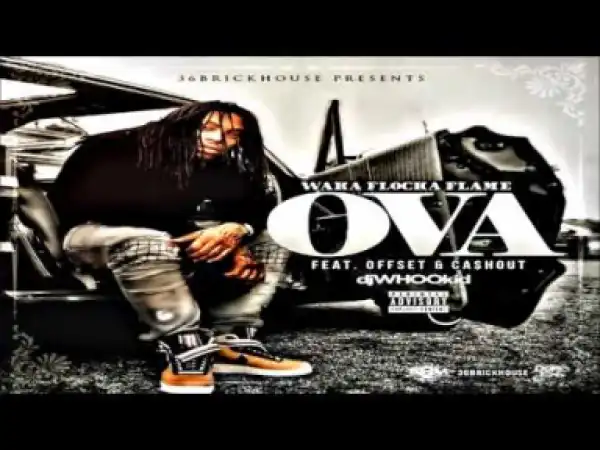 Waka Flocka Flame - OVA (feat. DJ Whoo Kid, Offset & Ca$h Out)
